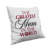 GREATEST MUM IN THE WORLD CUSHION